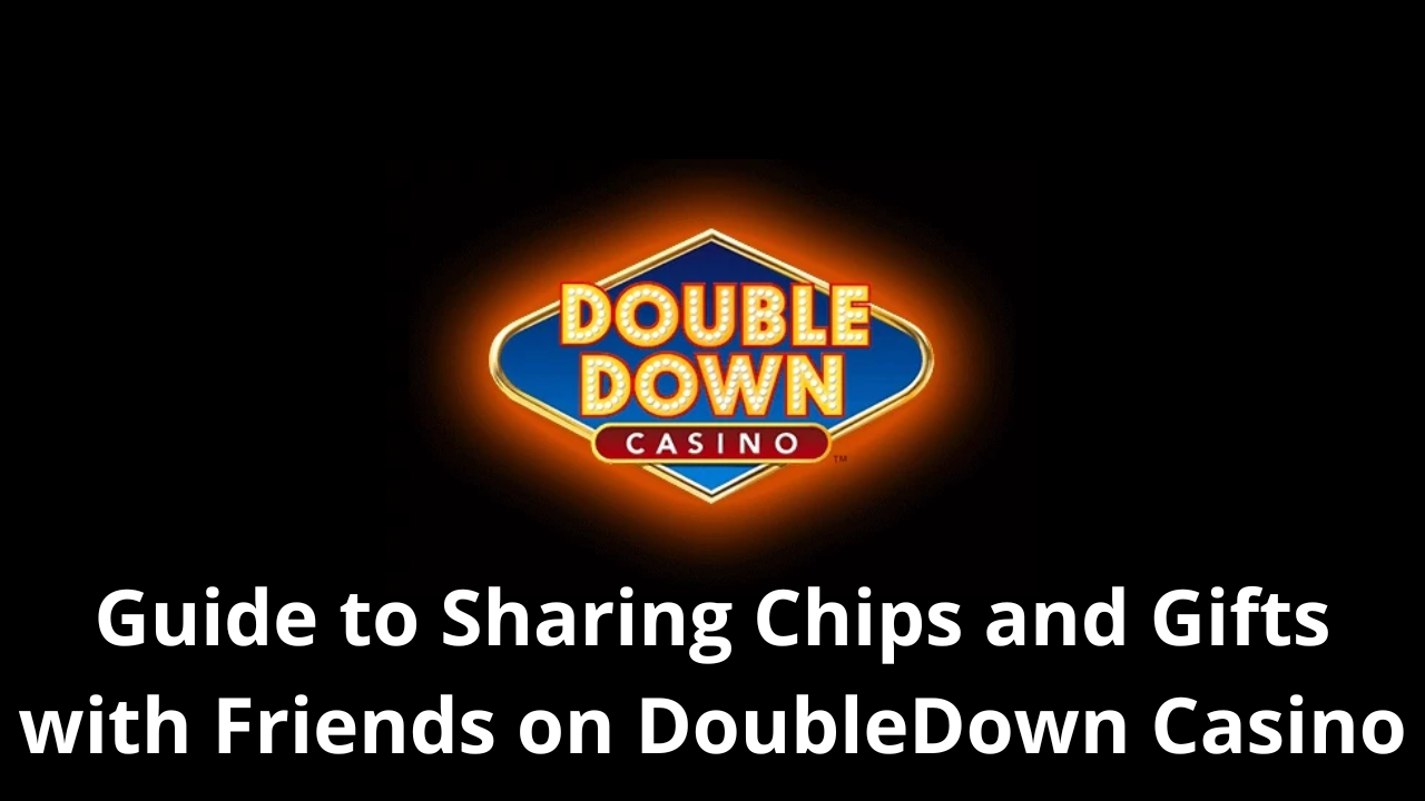 Guide to Sharing Chips and Gifts with Friends on DoubleDown Casino